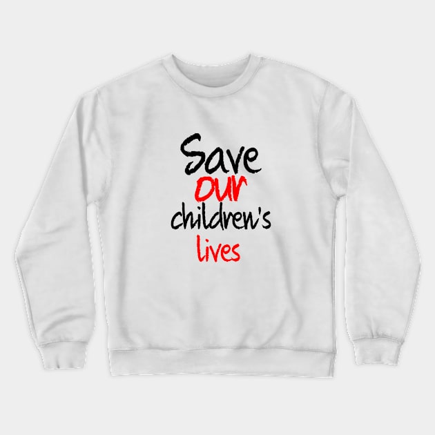 Save our children's lives Crewneck Sweatshirt by sarahnash